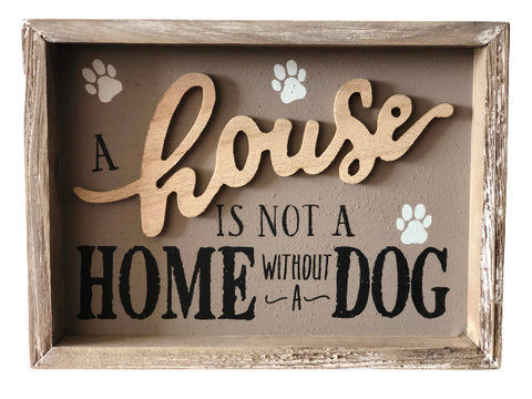 A House is not a Home without a Dog - Sign